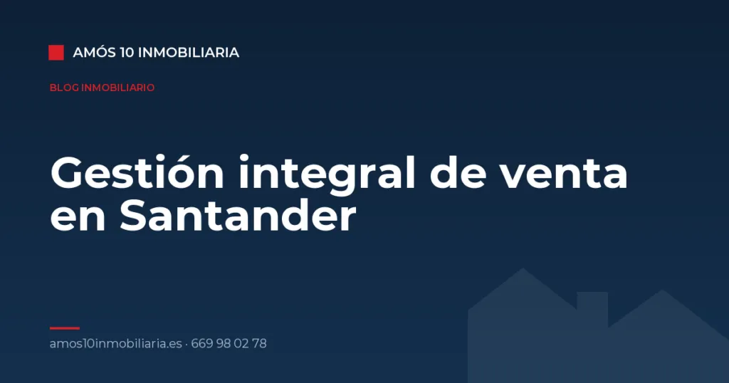Gestión integral de venta en Santander — Amós 10 Inmobiliaria