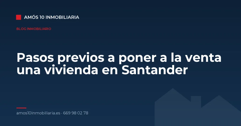 Pasos previos a poner a la venta una vivienda en Santander — Amós 10 Inmobiliaria