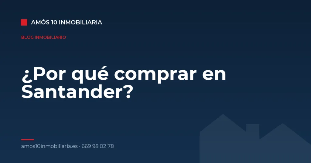 ¿Por qué comprar en Santander? — Amós 10 Inmobiliaria