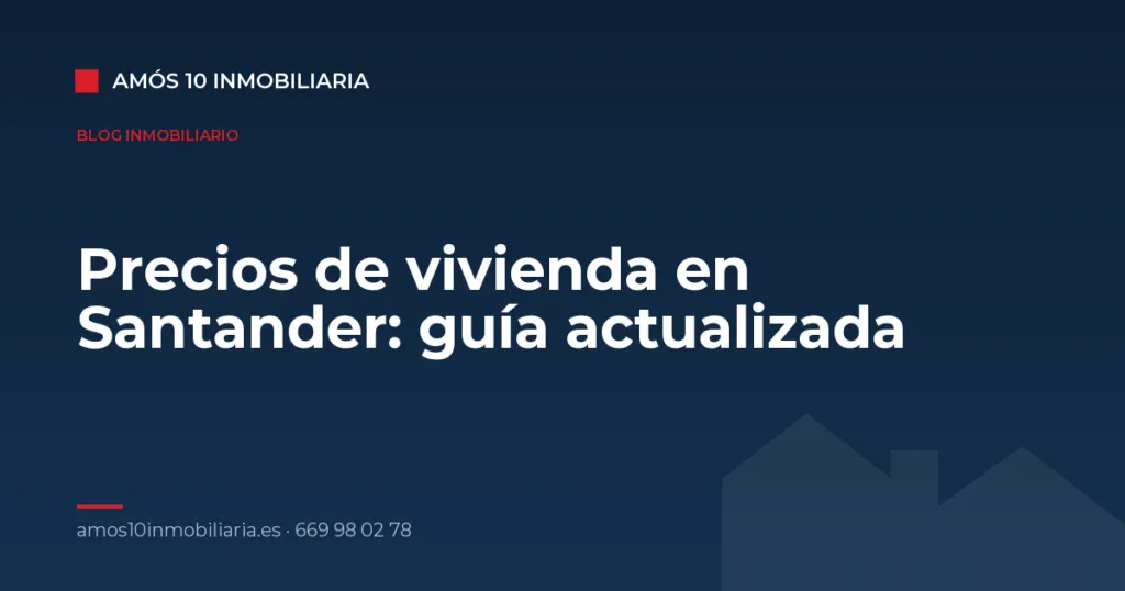 Precios de vivienda en Santander: guía actualizada — Amós 10 Inmobiliaria
