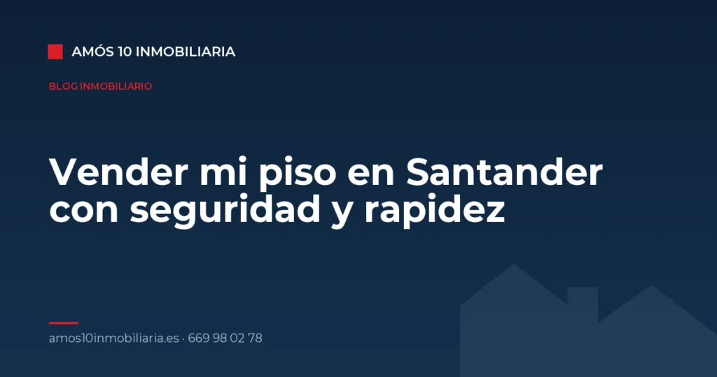 Vender mi piso en Santander con seguridad y rapidez — Amós 10 Inmobiliaria